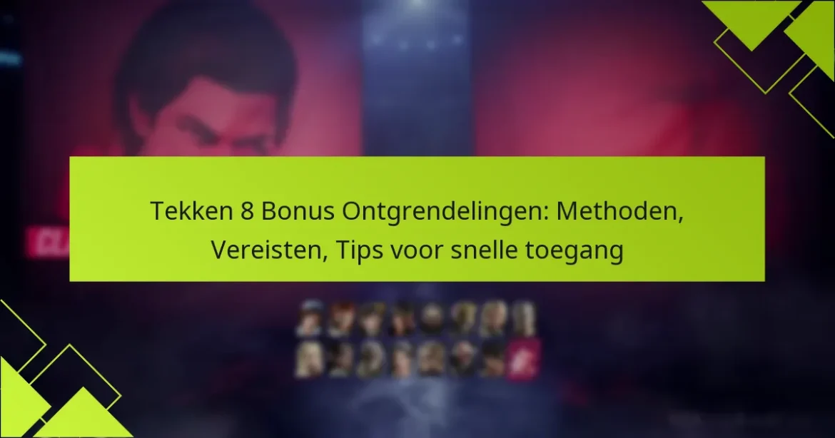 Tekken 8 Bonus Ontgrendelingen: Methoden, Vereisten, Tips voor snelle toegang