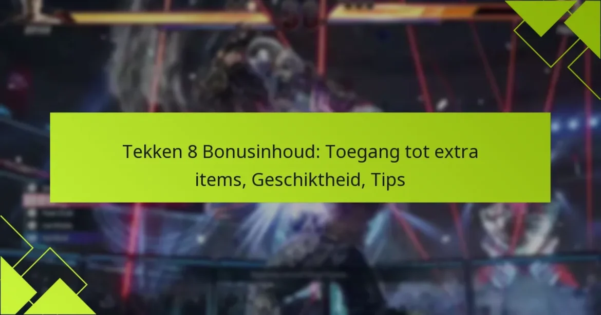 Tekken 8 Bonusinhoud: Toegang tot extra items, Geschiktheid, Tips