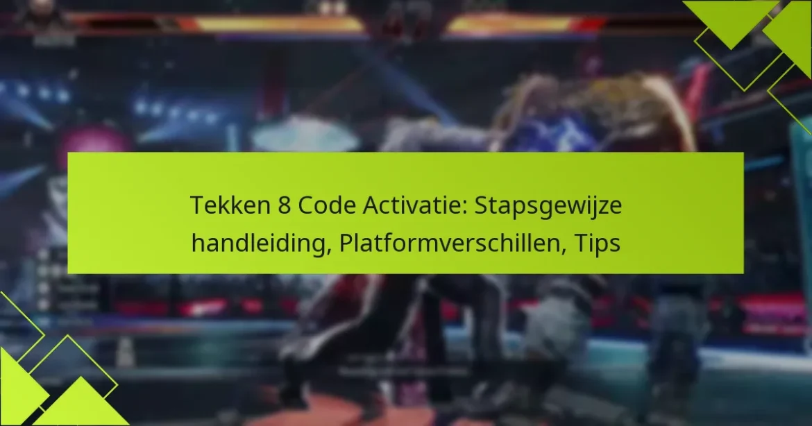 Tekken 8 Code Activatie: Stapsgewijze handleiding, Platformverschillen, Tips