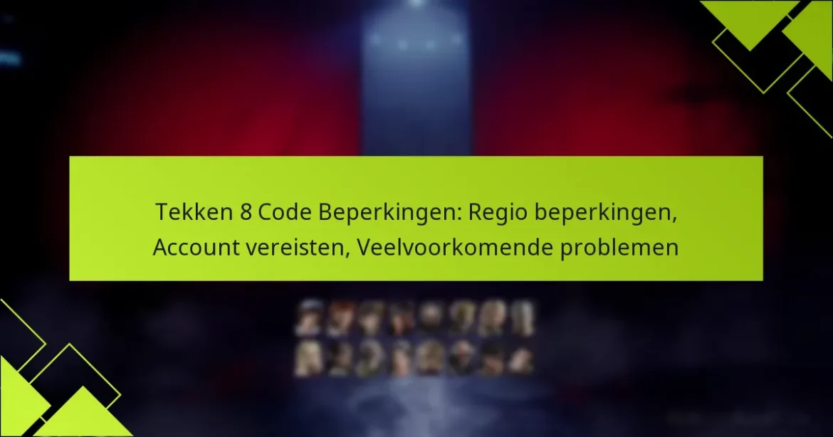 Tekken 8 Code Beperkingen: Regio beperkingen, Account vereisten, Veelvoorkomende problemen