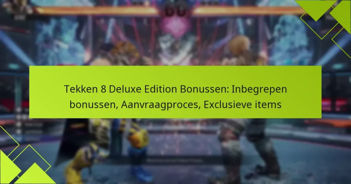 Tekken 8 Deluxe Edition Bonussen: Inbegrepen bonussen, Aanvraagproces, Exclusieve items