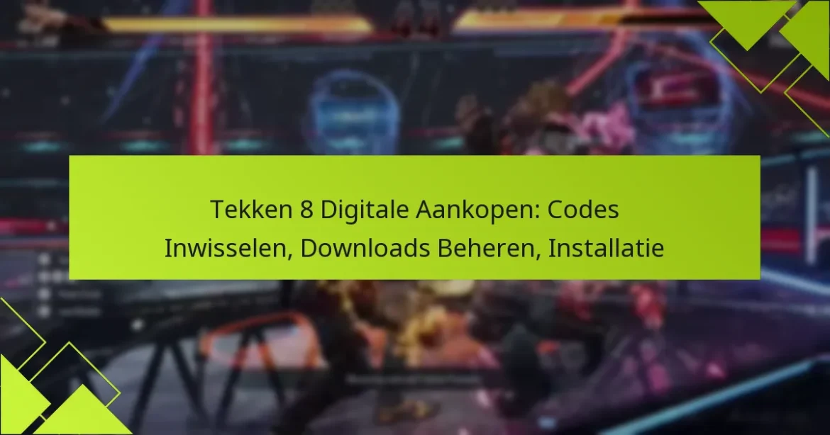 Tekken 8 Digitale Aankopen: Codes Inwisselen, Downloads Beheren, Installatie