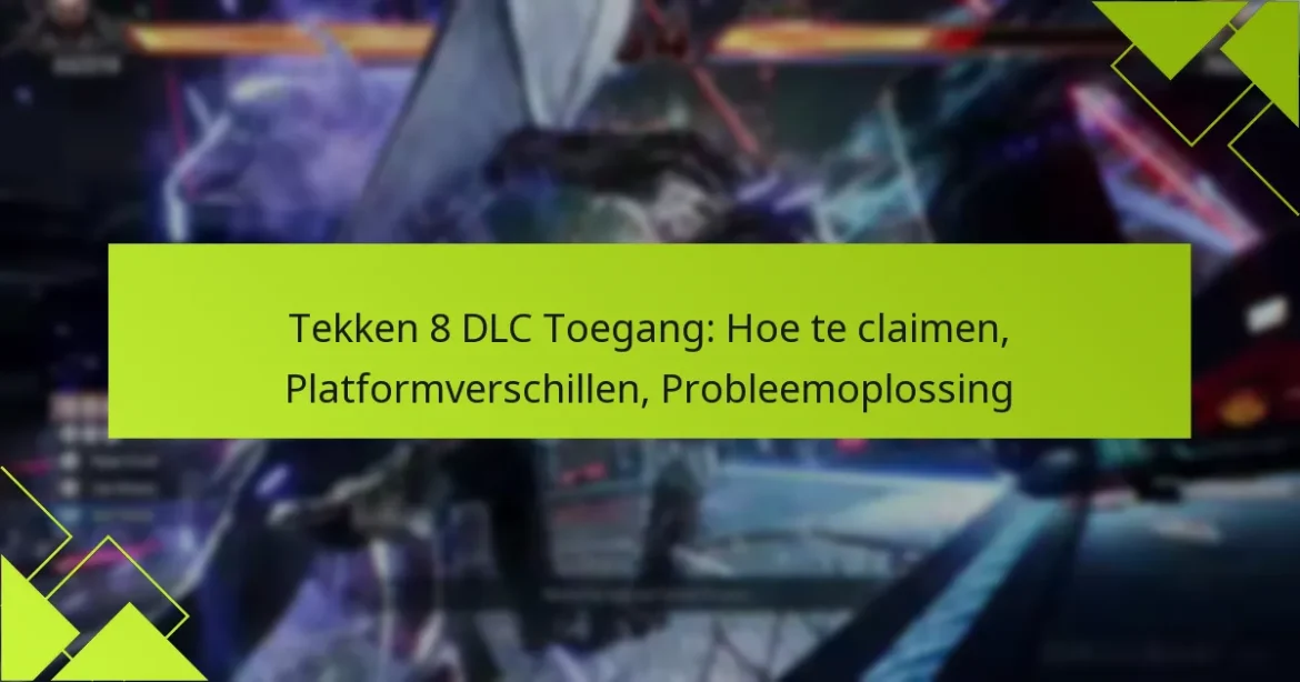 Tekken 8 DLC Toegang: Hoe te claimen, Platformverschillen, Probleemoplossing