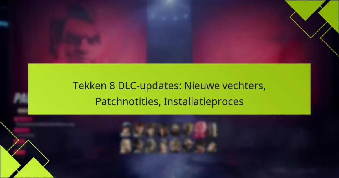 Tekken 8 DLC-updates: Nieuwe vechters, Patchnotities, Installatieproces