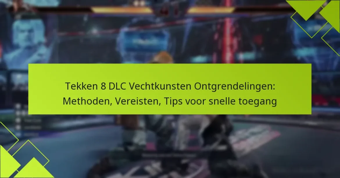 Tekken 8 DLC Vechtkunsten Ontgrendelingen: Methoden, Vereisten, Tips voor snelle toegang