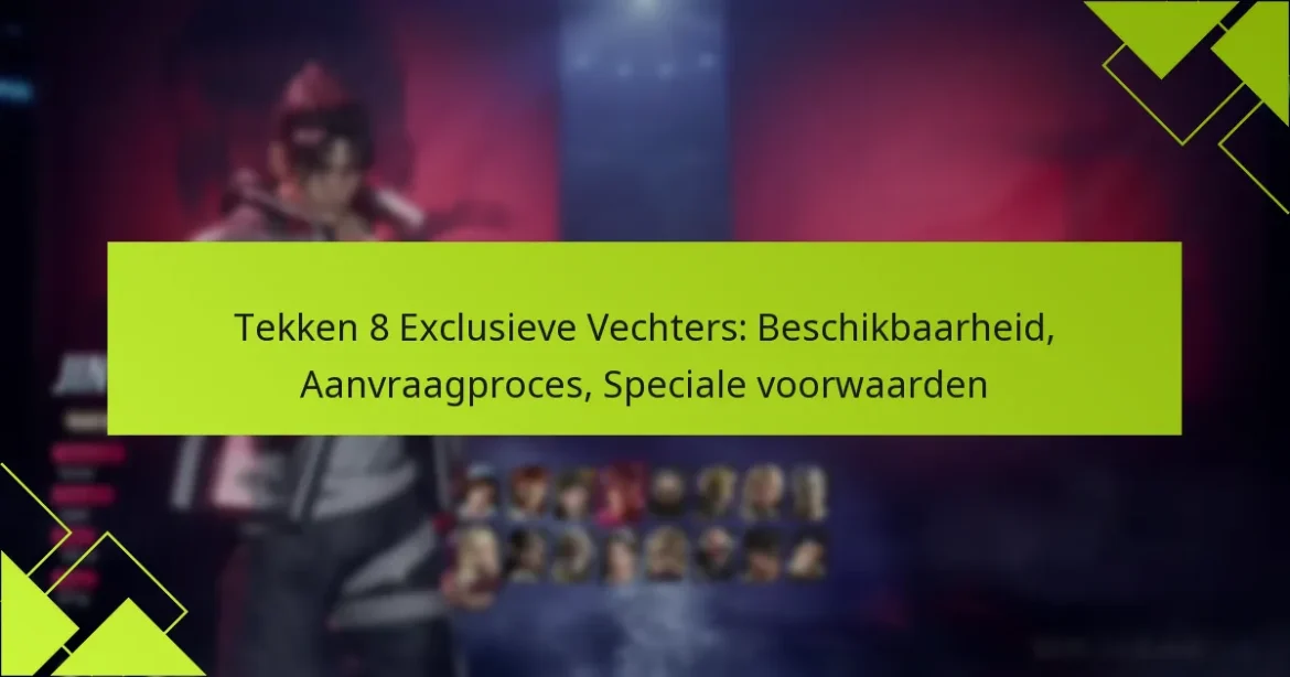 Tekken 8 Exclusieve Vechters: Beschikbaarheid, Aanvraagproces, Speciale voorwaarden