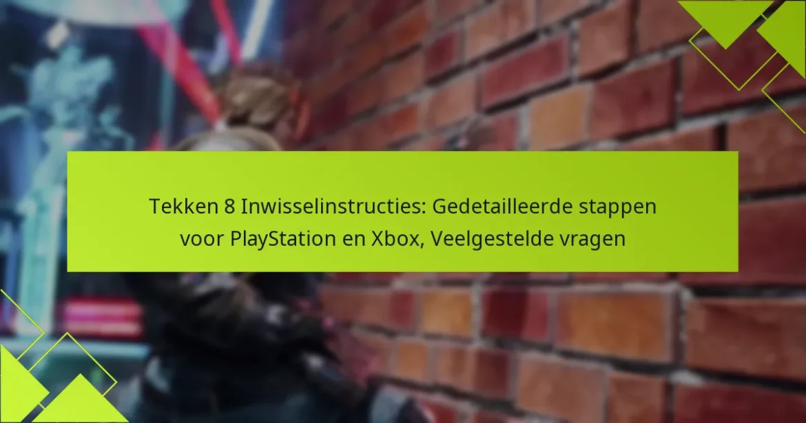 Tekken 8 Inwisselinstructies: Gedetailleerde stappen voor PlayStation en Xbox, Veelgestelde vragen