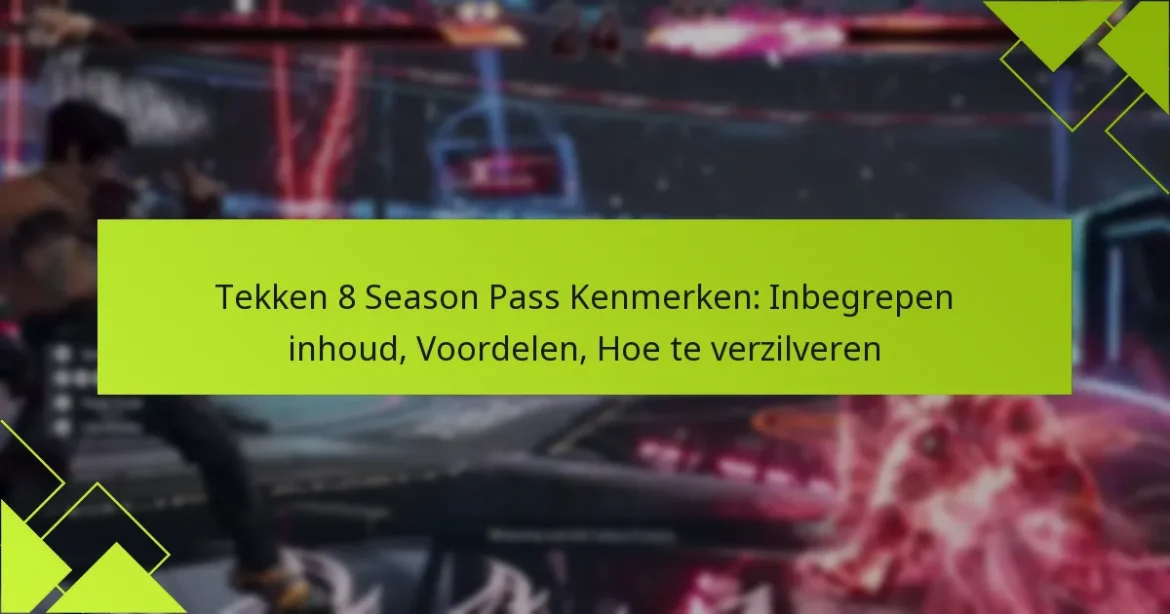 Tekken 8 Season Pass Kenmerken: Inbegrepen inhoud, Voordelen, Hoe te verzilveren
