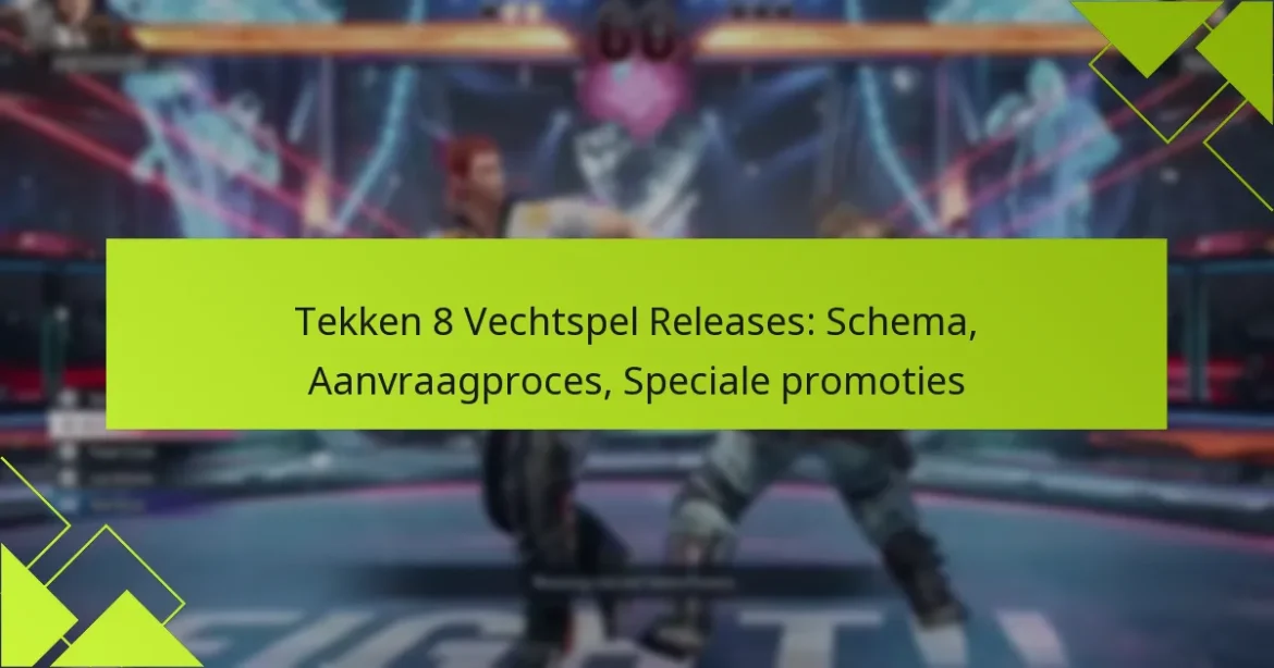 Tekken 8 Vechtspel Releases: Schema, Aanvraagproces, Speciale promoties