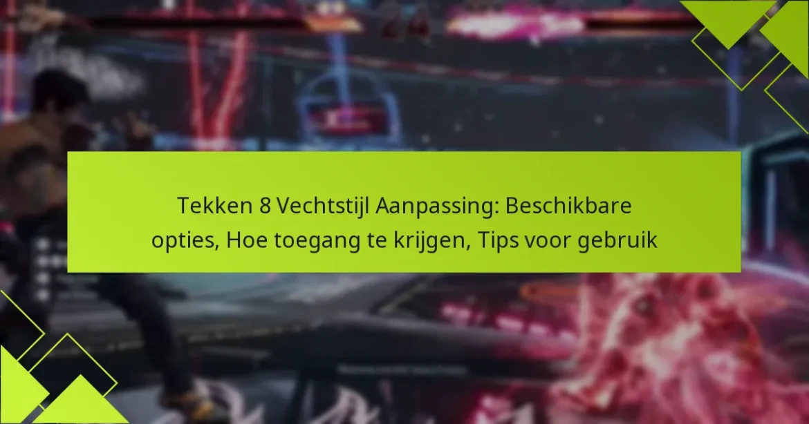 Tekken 8 Vechtstijl Aanpassing: Beschikbare opties, Hoe toegang te krijgen, Tips voor gebruik
