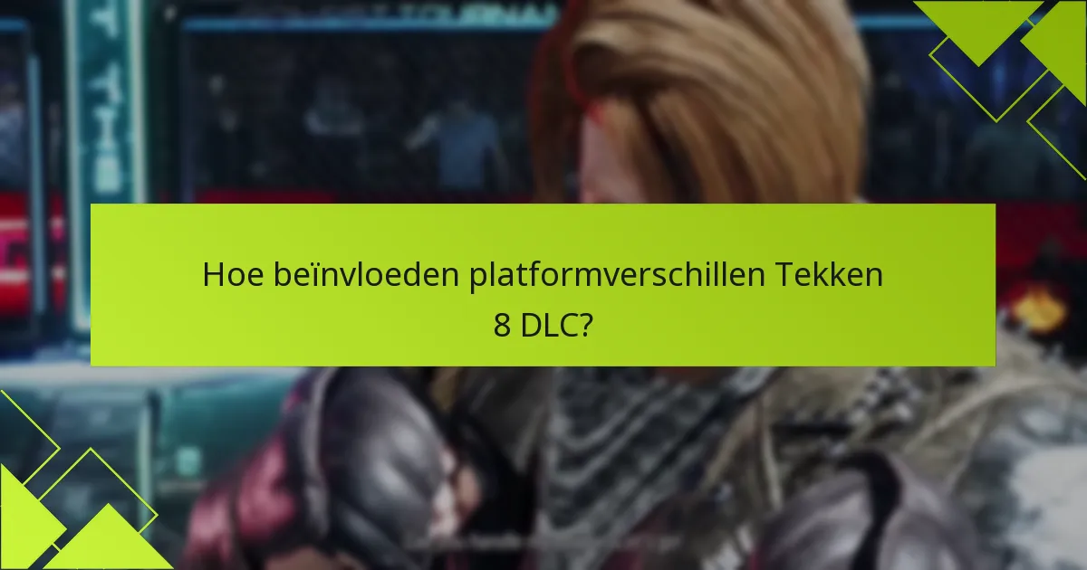 Hoe beïnvloeden platformverschillen Tekken 8 DLC?