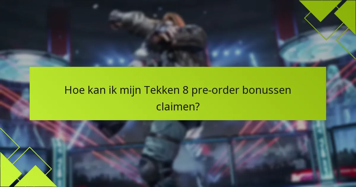 Hoe kan ik mijn Tekken 8 pre-order bonussen claimen?