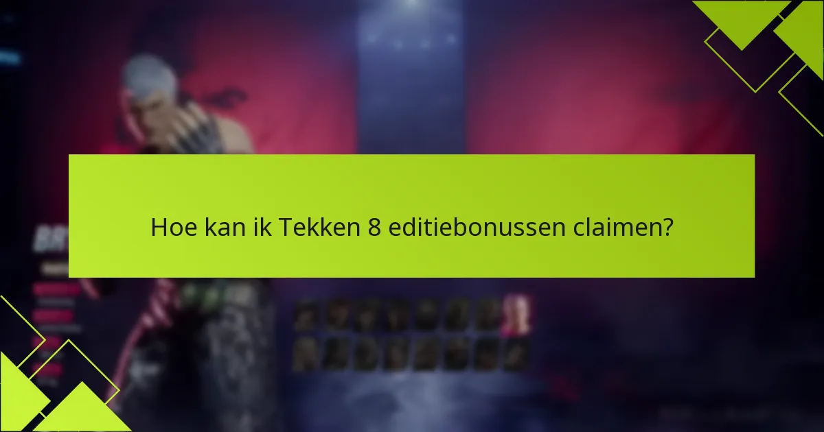Hoe kan ik Tekken 8 editiebonussen claimen?