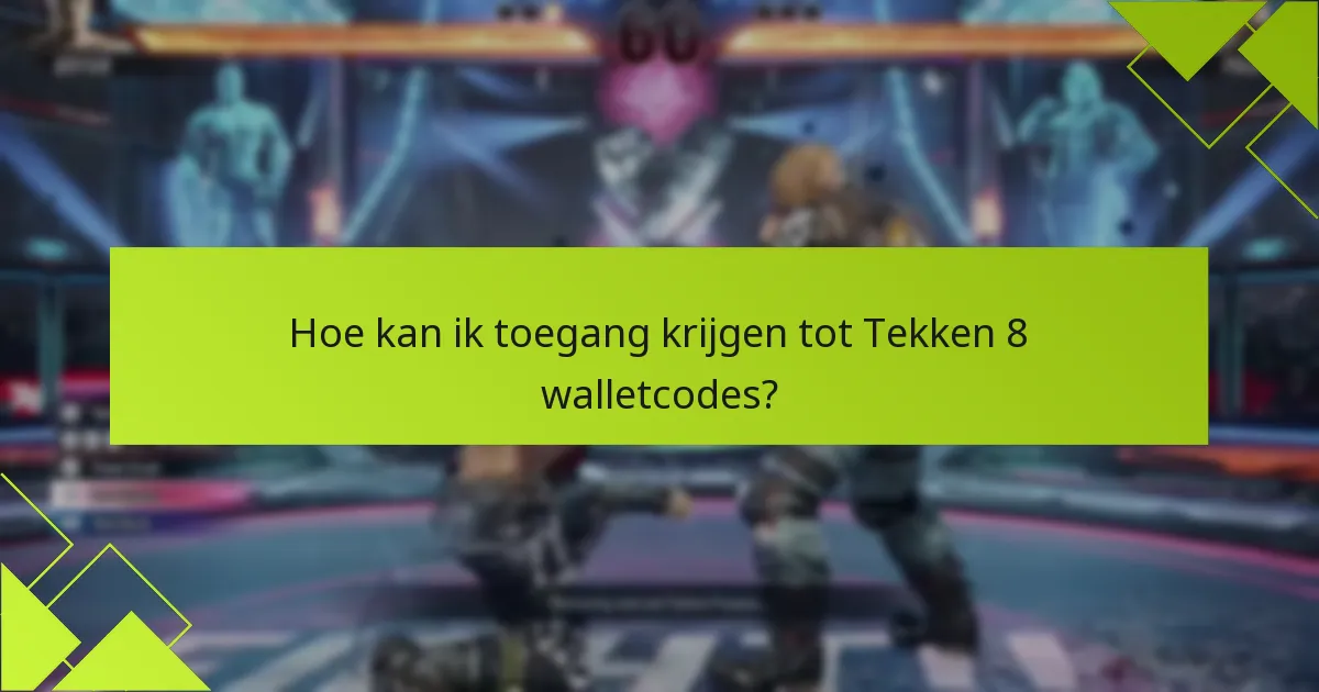Hoe kan ik toegang krijgen tot Tekken 8 walletcodes?