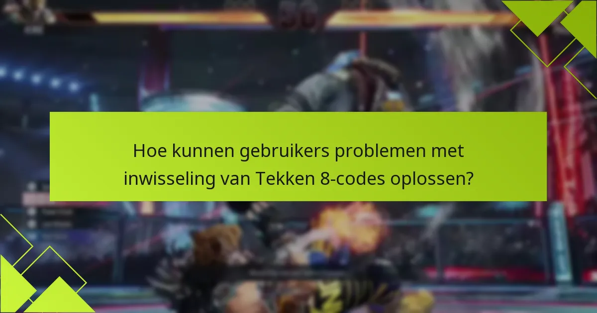 Wat zijn de geschiktheidseisen voor het inwisselen van Tekken 8-codes?