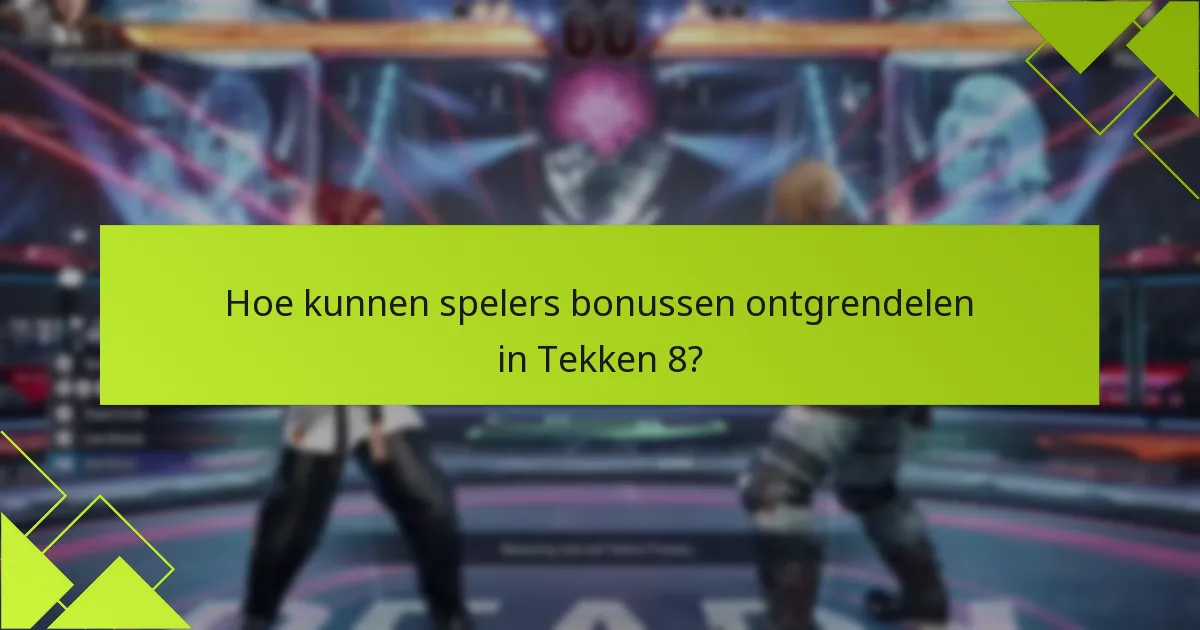 Hoe kunnen spelers bonussen ontgrendelen in Tekken 8?