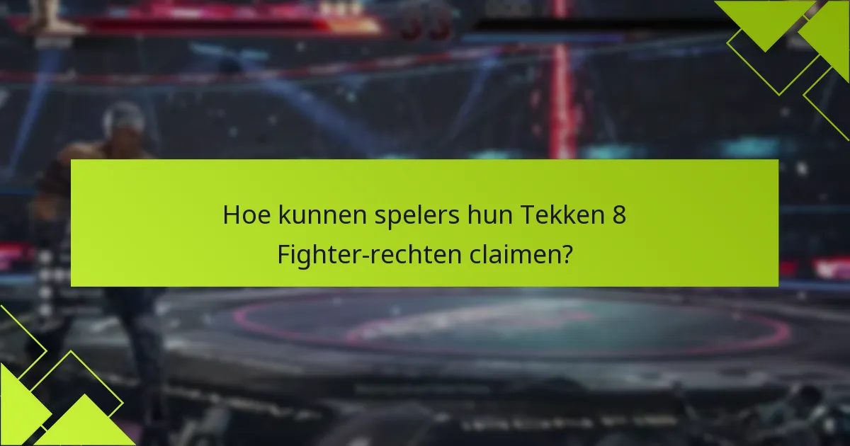Wie komt in aanmerking voor Tekken 8 Fighter-rechten?