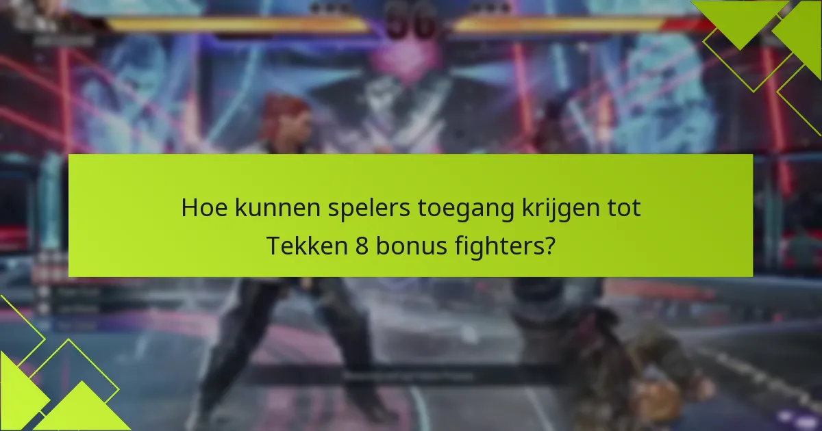 Wat zijn de geschiktheidseisen om Tekken 8 bonus fighters te claimen?