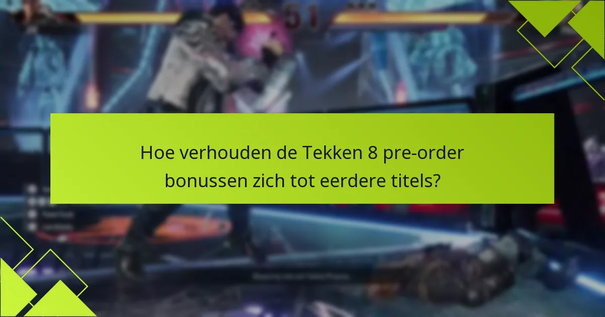Wie komt in aanmerking voor Tekken 8 pre-order bonussen?