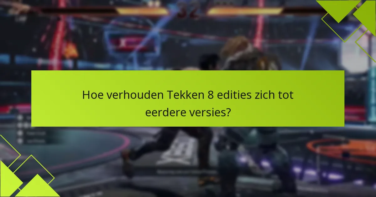 Welke voordelen bieden Tekken 8 editie-upgrades?