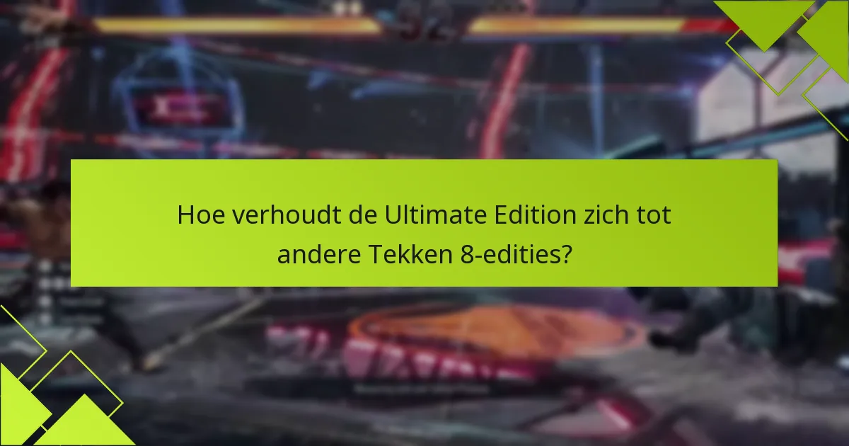 Welke speciale functies onderscheiden de Ultimate Edition?