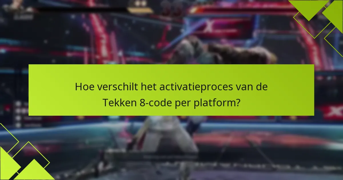Hoe verschilt het activatieproces van de Tekken 8-code per platform?
