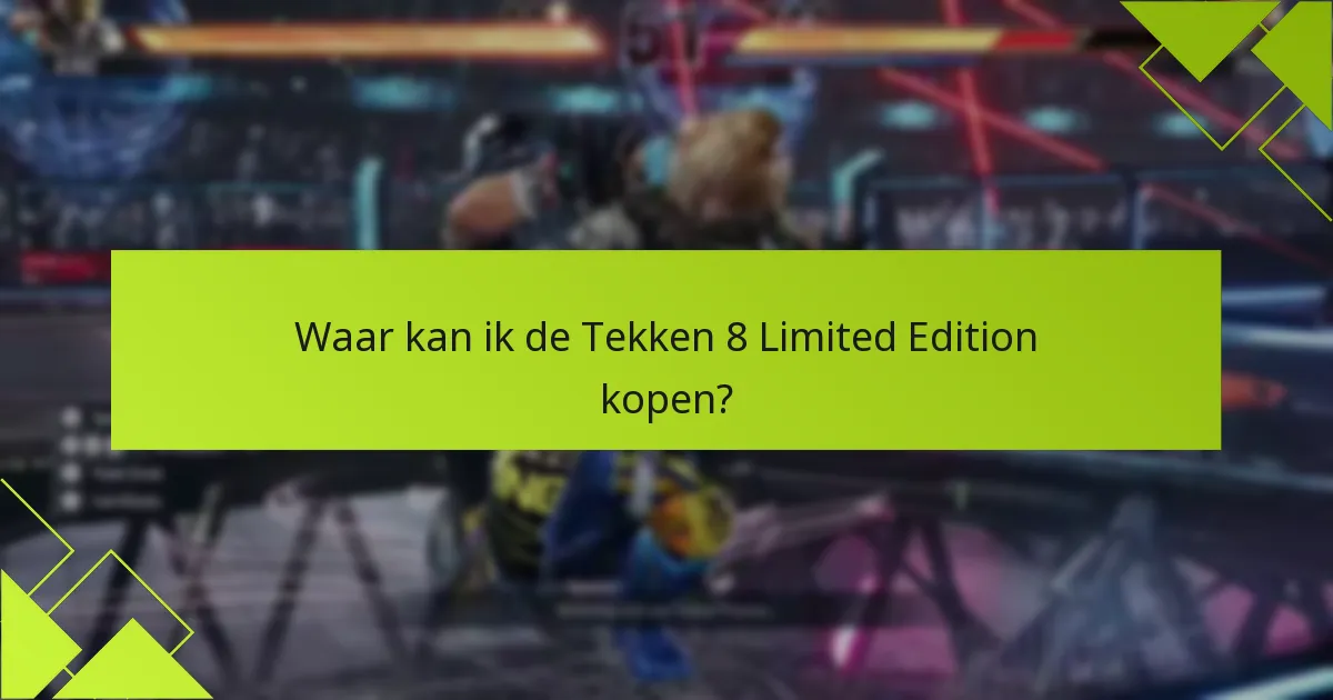 Waar kan ik de Tekken 8 Limited Edition kopen?