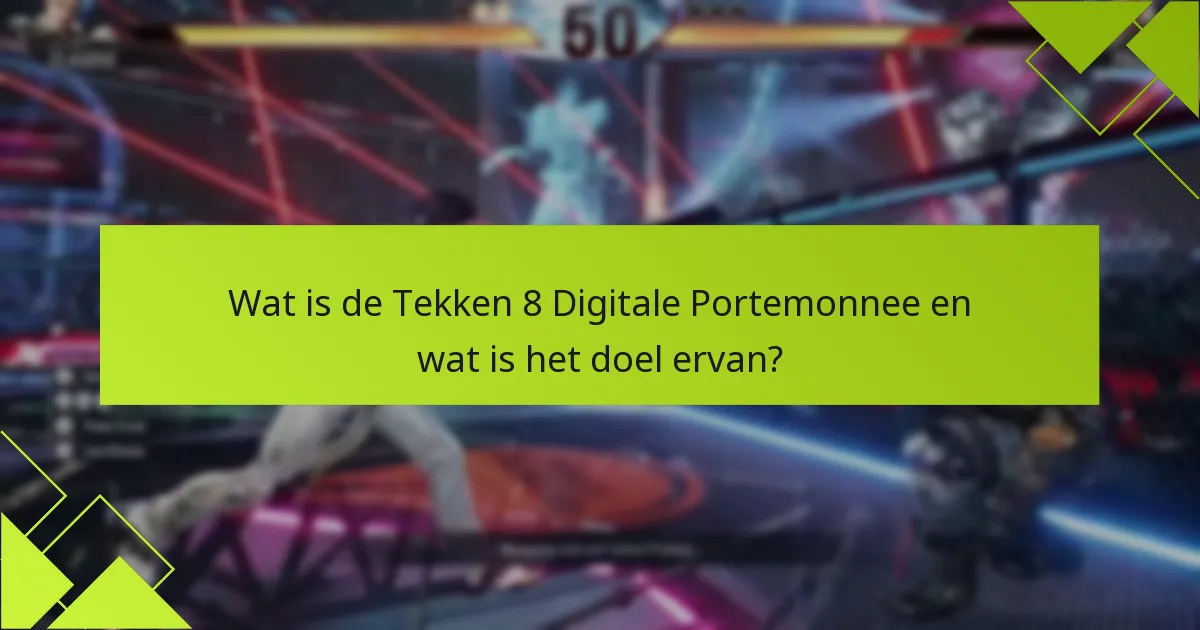 Wat is het aankoopproces met de Tekken 8 Digitale Portemonnee?