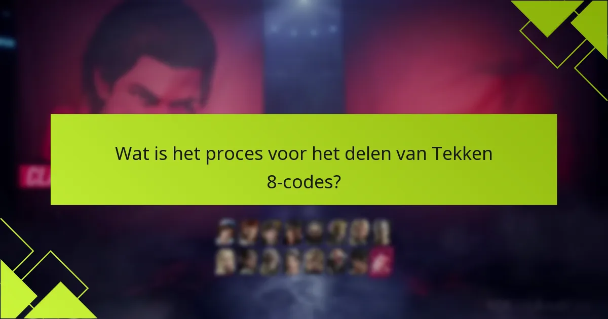 Welke beveiligingstips moeten worden gevolgd bij het delen van Tekken 8-codes?