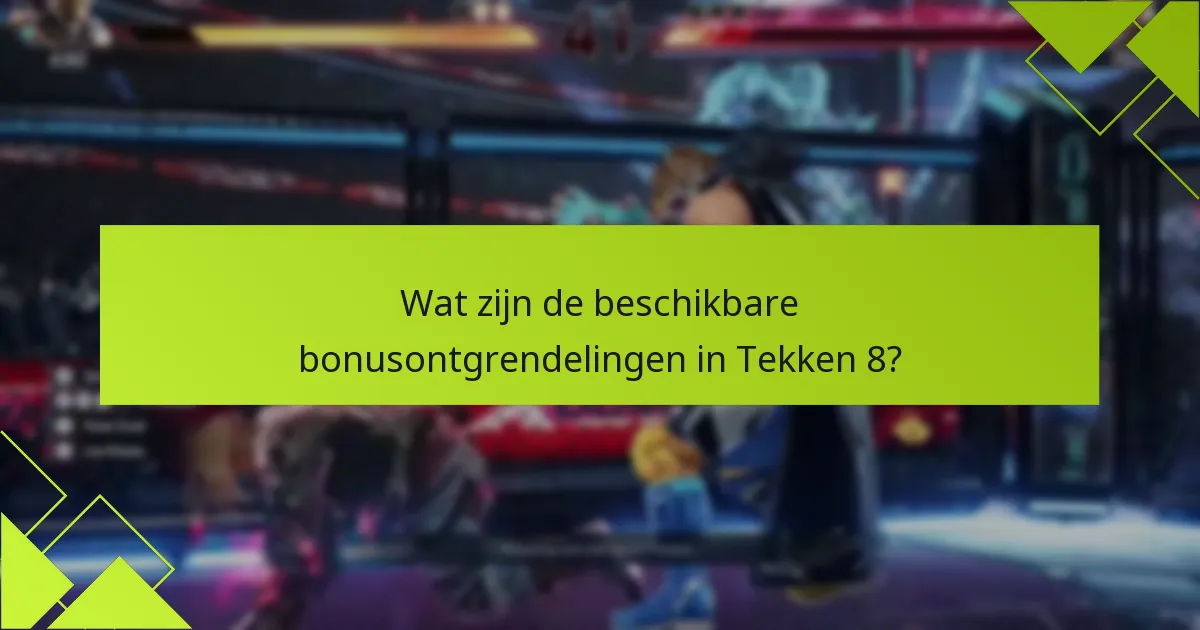 Wat zijn de vereisten voor het ontgrendelen van Tekken 8 bonussen?