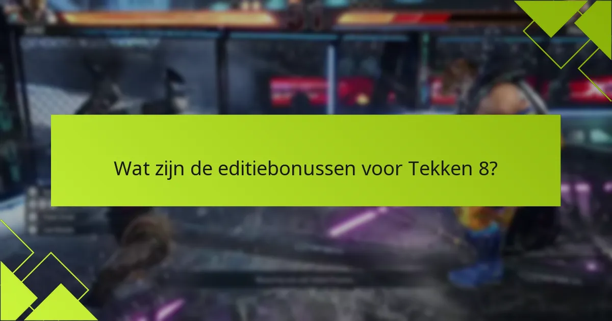 Wat zijn de veelgestelde vragen over het inwisselproces van Tekken 8?