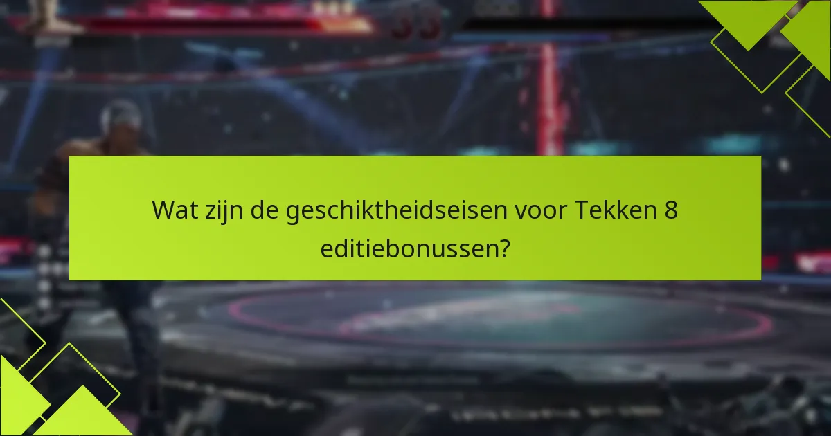 Wat zijn veelvoorkomende problemen bij het claimen van Tekken 8 editiebonussen?