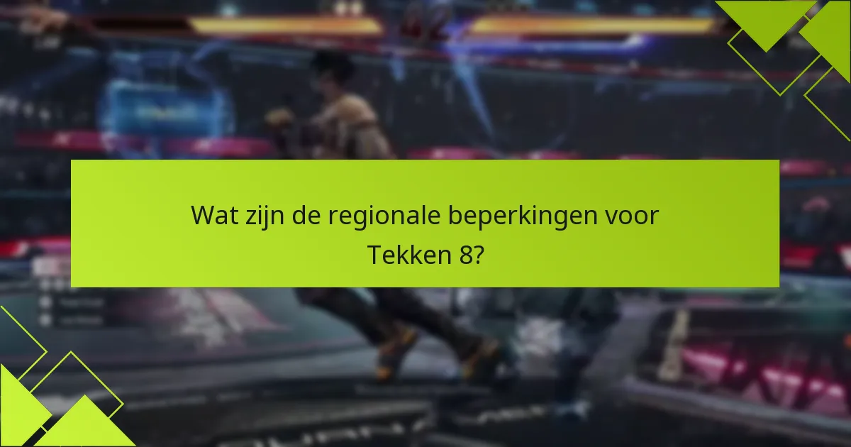 Hoe beïnvloeden regionale verschillen de gameplay in Tekken 8?