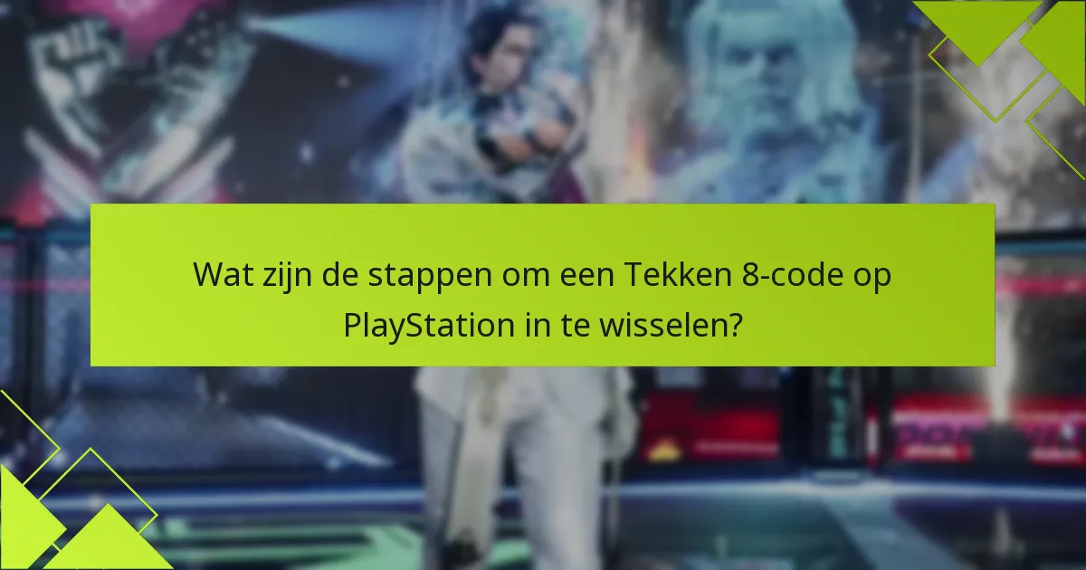 Hoe kunnen gebruikers problemen met inwisseling van Tekken 8-codes oplossen?