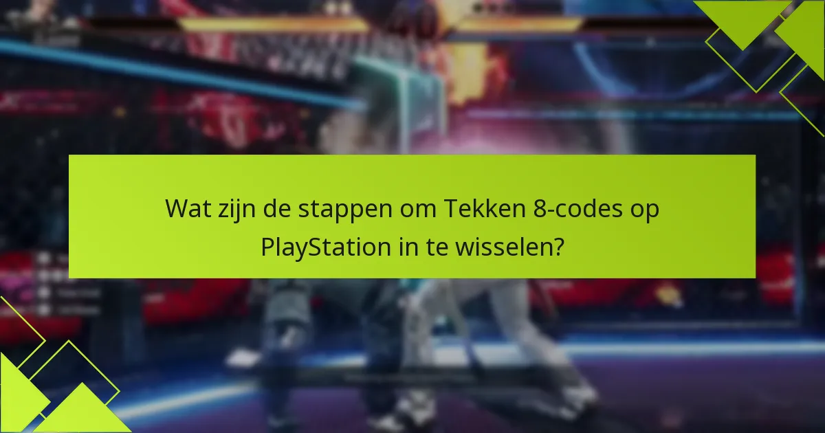 Welke soorten codes kunnen worden ingewisseld voor Tekken 8?