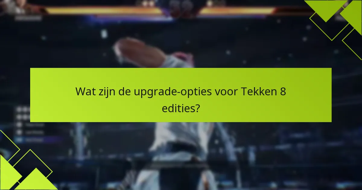 Hoe verhouden Tekken 8 edities zich tot eerdere versies?