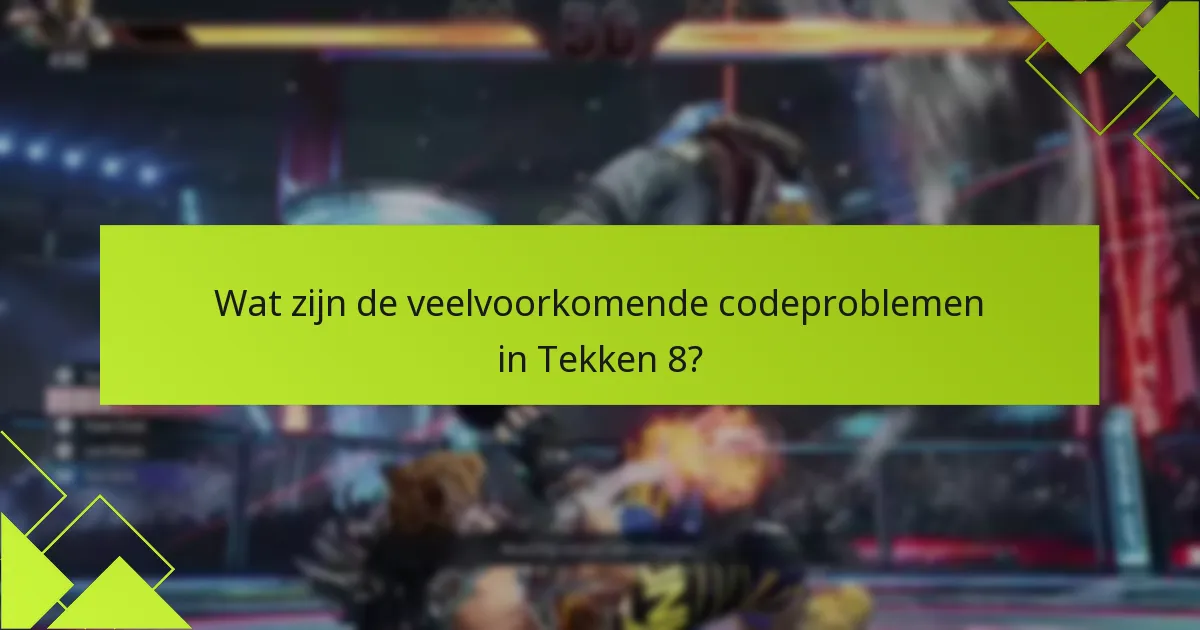 Wat zijn de laatste updates over bekende problemen in Tekken 8?