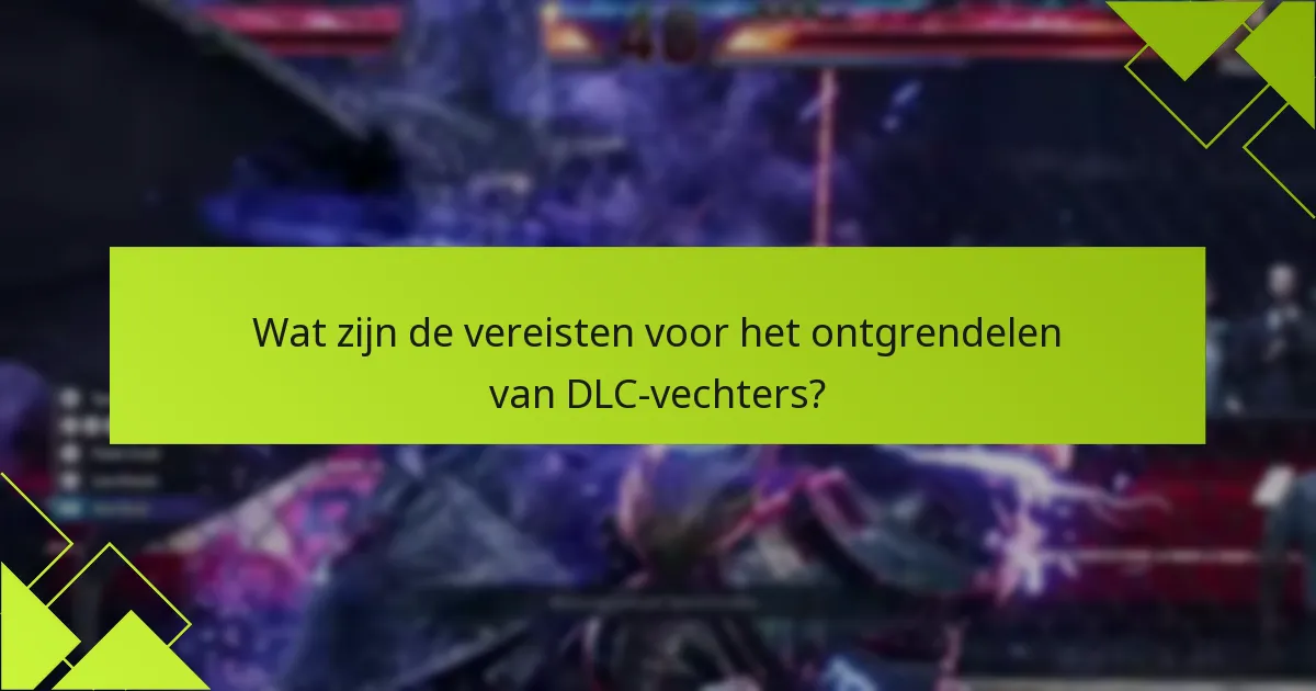 Welke DLC-vechters zijn het waard om als eerste te ontgrendelen?