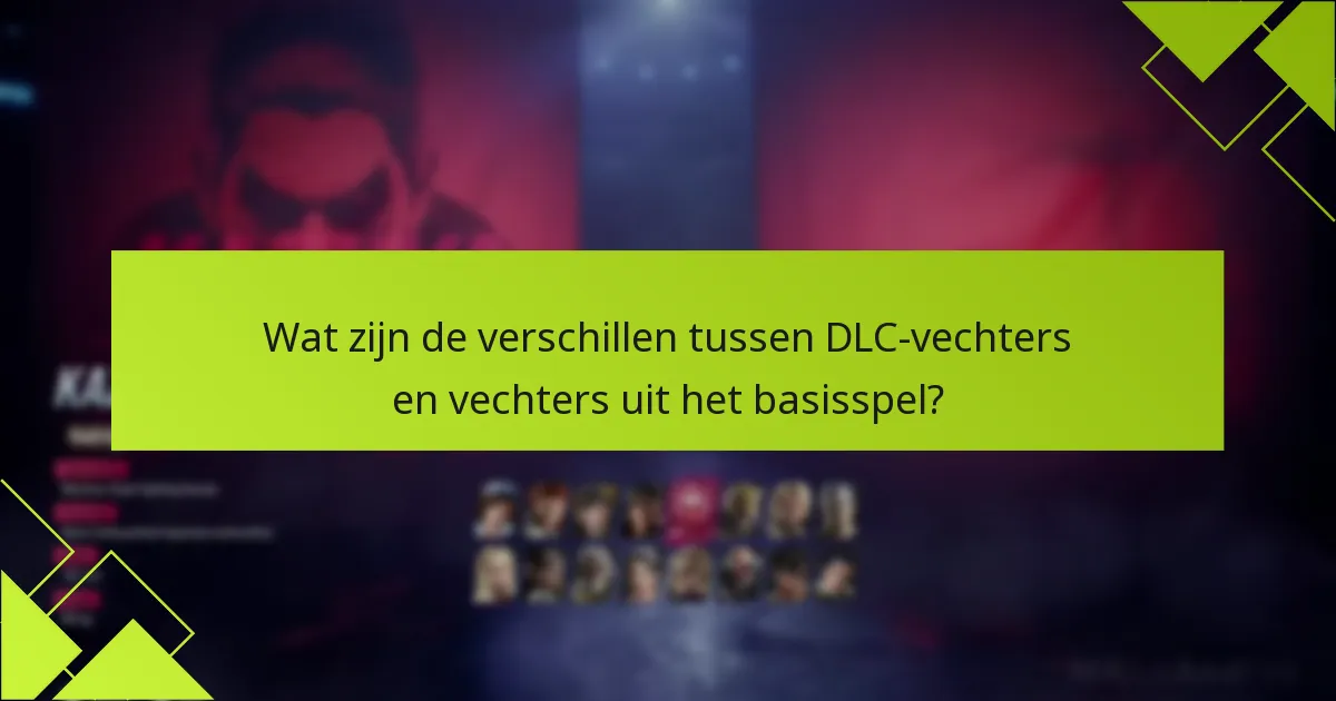 Wat zijn de verschillen tussen DLC-vechters en vechters uit het basisspel?
