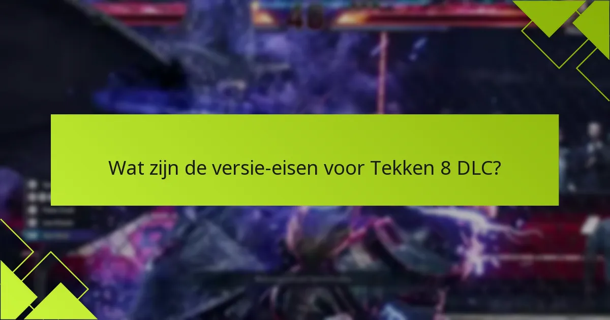 Welke veelvoorkomende problemen doen zich voor bij Tekken 8 DLC?