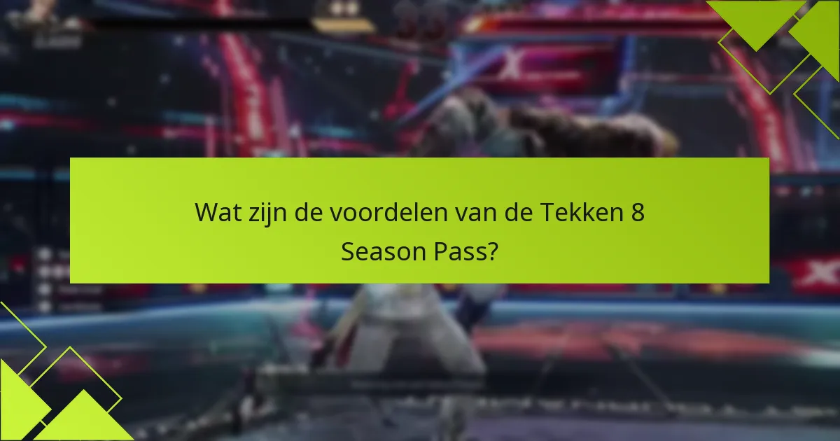 Welke vechters zijn inbegrepen in de Tekken 8 Season Pass?