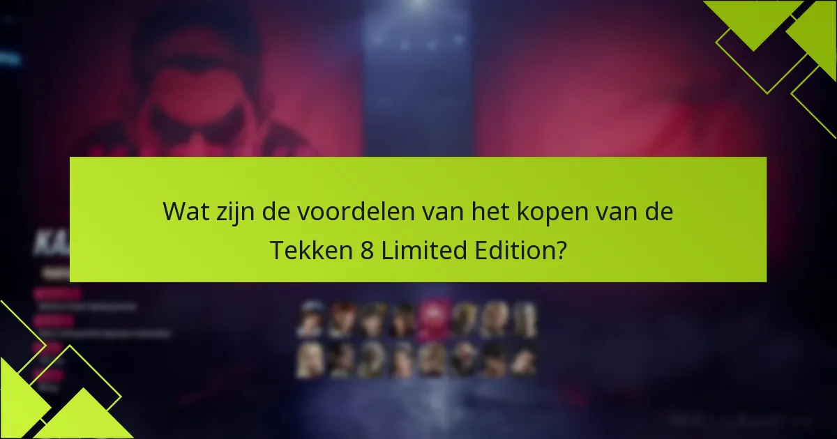 Wat zijn de voordelen van het kopen van de Tekken 8 Limited Edition?