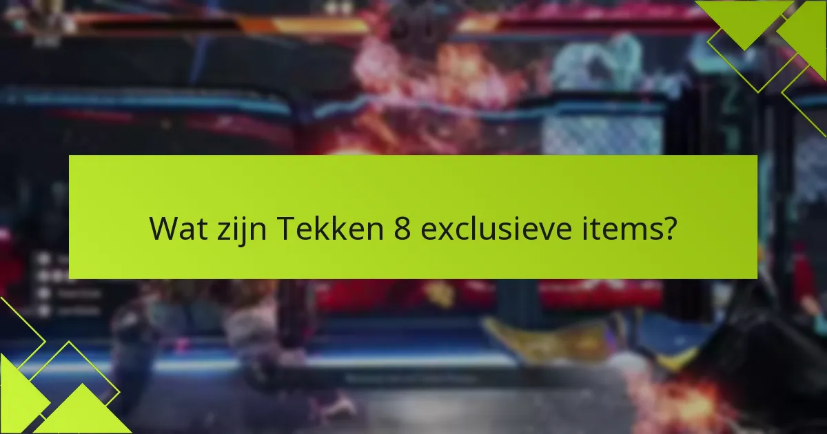 Welke speciale functies bieden Tekken 8 exclusieve items?