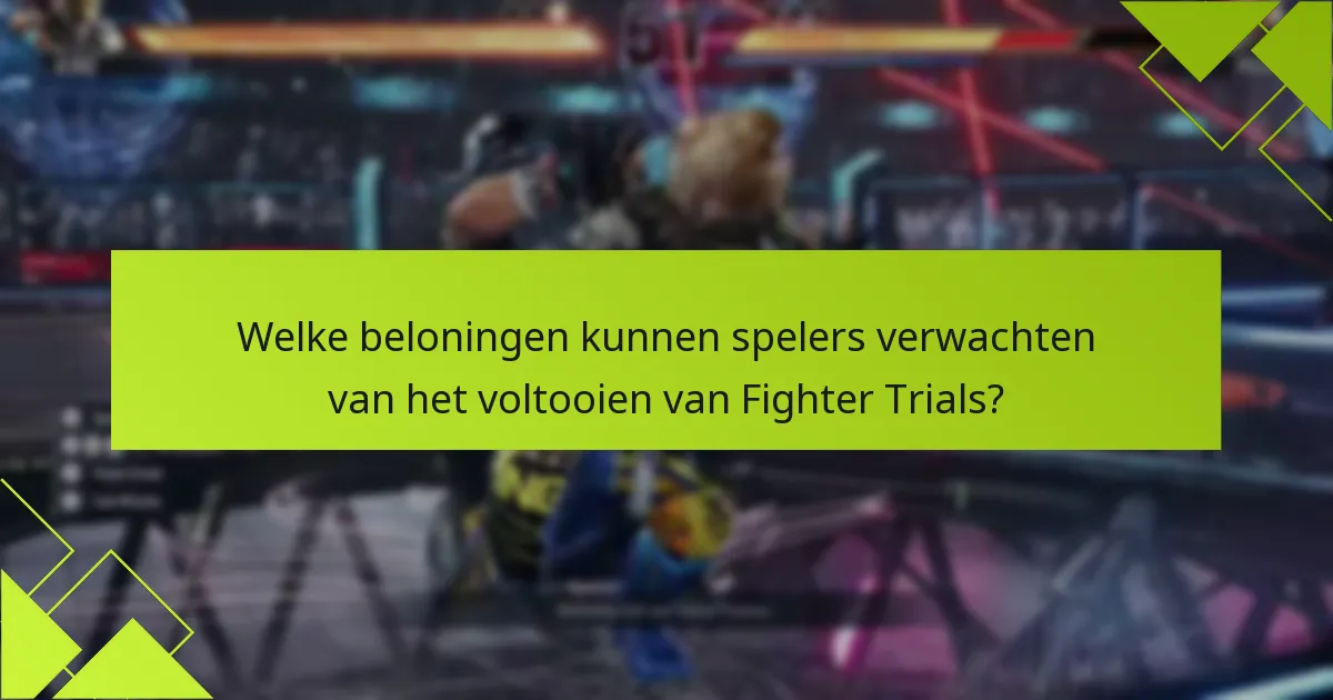 Hoe verhouden de Tekken 8 Fighter Trials zich tot eerdere delen?