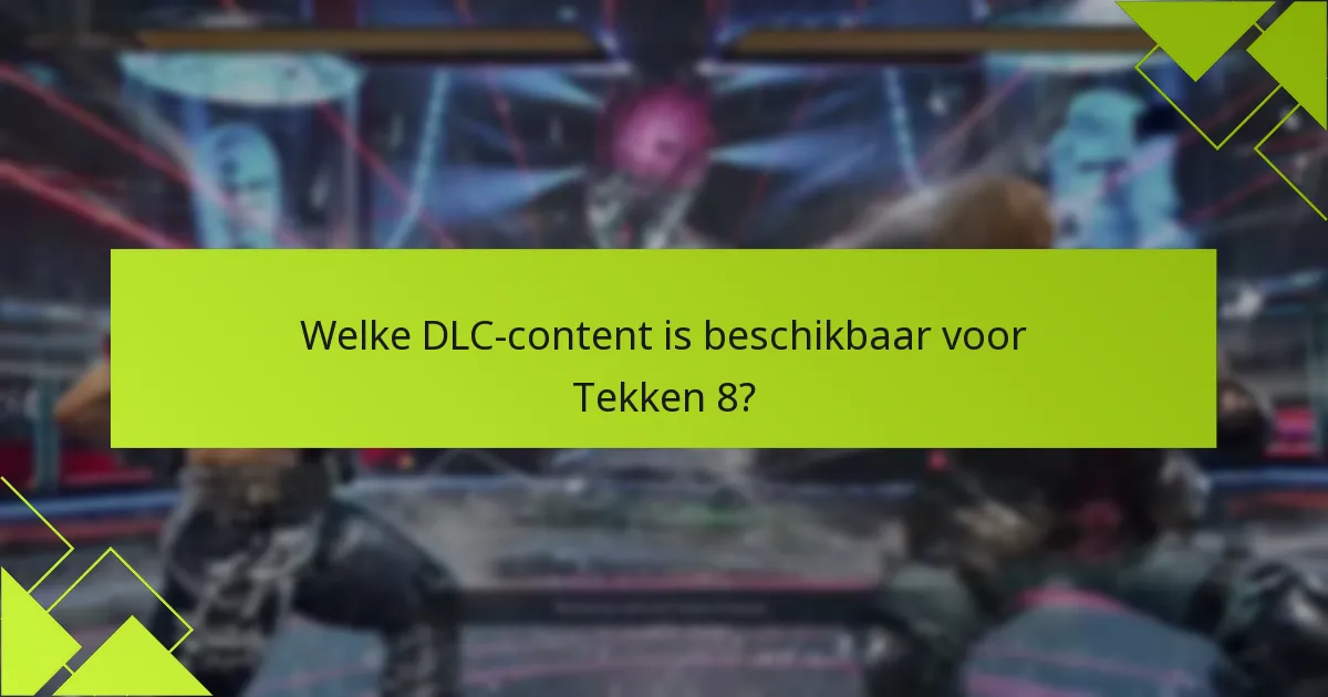Welke DLC-content is beschikbaar voor Tekken 8?