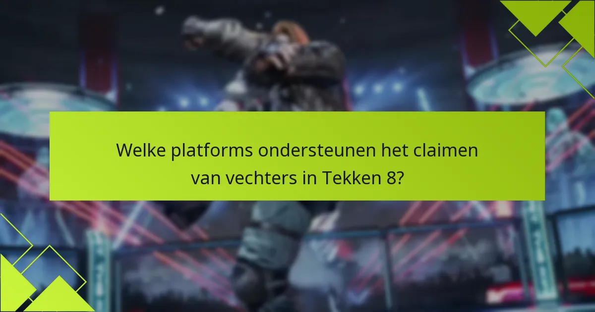 Welke platforms ondersteunen het claimen van vechters in Tekken 8?