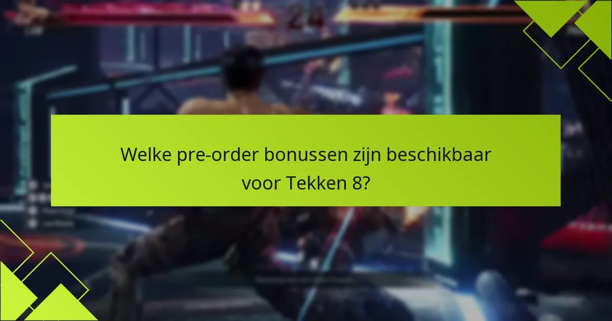Hoe verhouden de Tekken 8 pre-order bonussen zich tot eerdere titels?